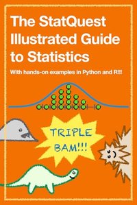 The StatQuest Illustrated Guide to Statistics: With hands-on examples in Python and R!!!
